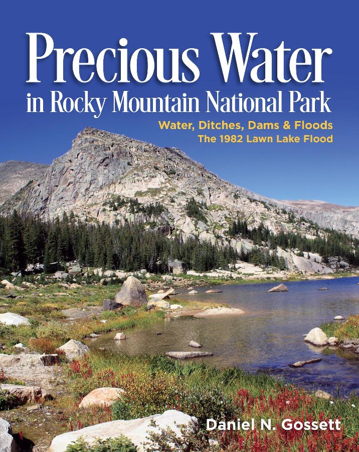 [PDF/ePub] Precious Water in Rocky Mountain National Park.  Water, Ditches, Dams and Floods.  The 1982 Lawn Lake Flood