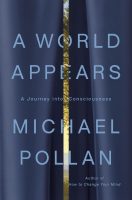 A World Appears - Michael Pollan