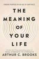 The Meaning of Your Life - Arthur C. Brooks
